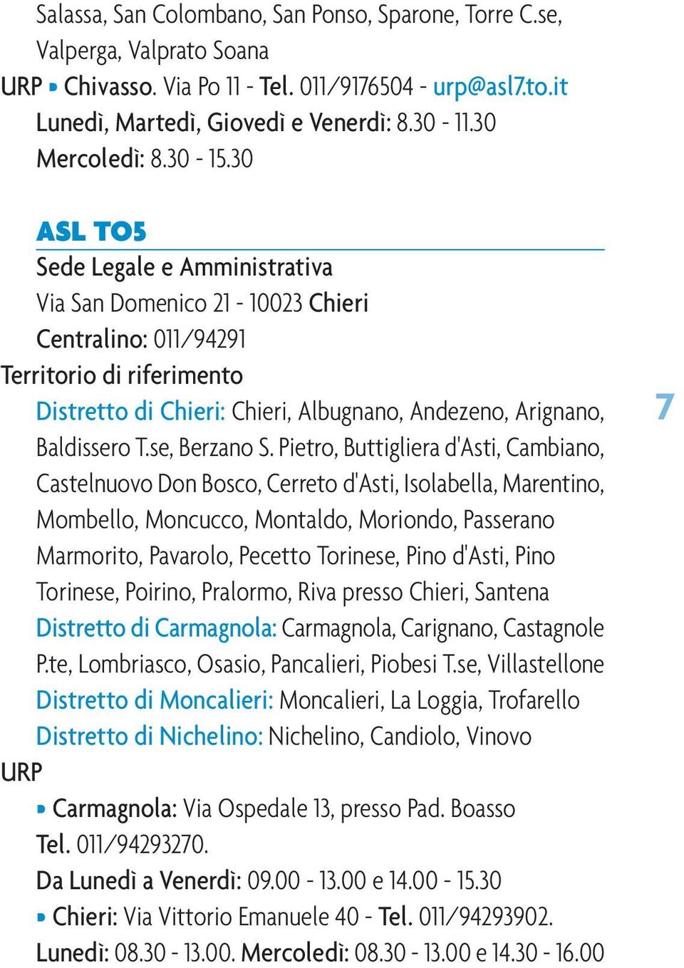 30 ASL TO5 Sede Legale e Amministrativa Via San Domenico 21-10023 Chieri Centralino: 011/94291 Territorio di riferimento Distretto di Chieri: Chieri, Albugnano, Andezeno, Arignano, Baldissero T.