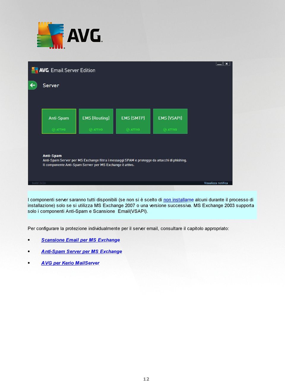MS Exchange 2003 supporta solo i componenti Anti-Spam e Scansione Email(VSAPI).