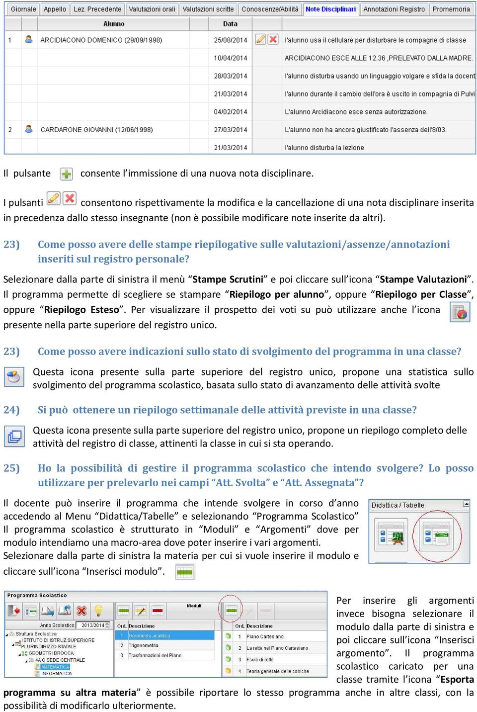 23) Come posso avere delle stampe riepilogative sulle valutazioni/assenze/annotazioni inseriti sul registro personale?