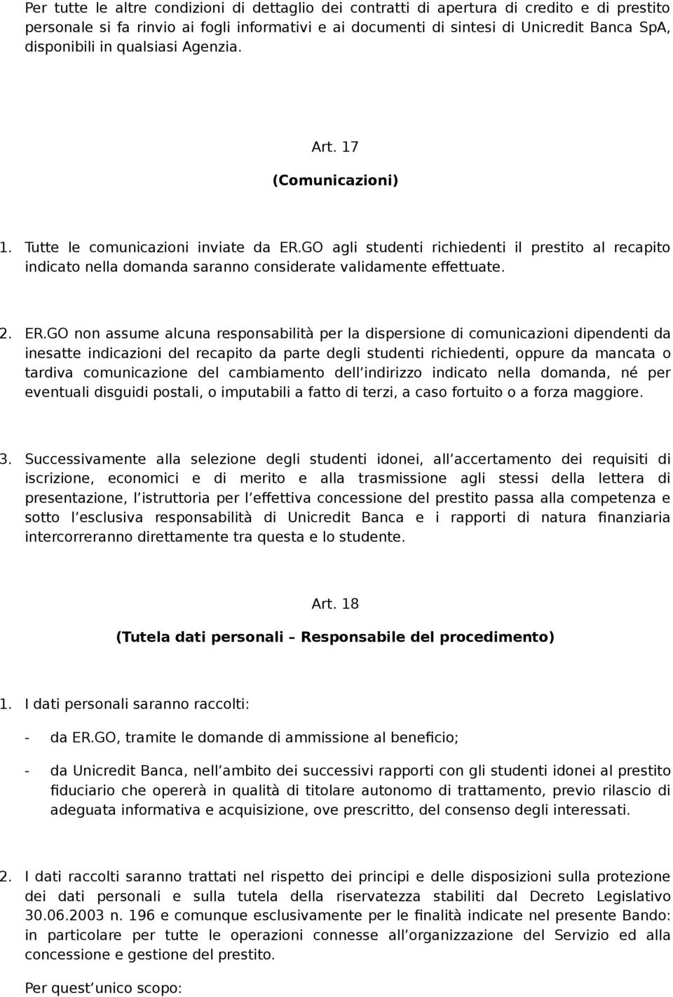 GO agli studenti richiedenti il prestito al recapito indicato nella domanda saranno considerate validamente effettuate. 2. ER.