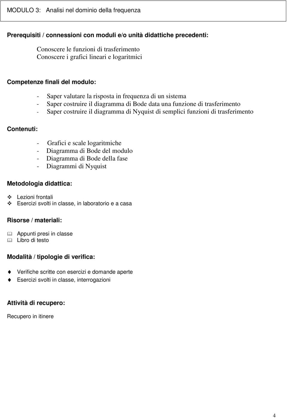 una funzione di trasferimento - Saper costruire il diagramma di Nyquist di semplici funzioni di trasferimento -