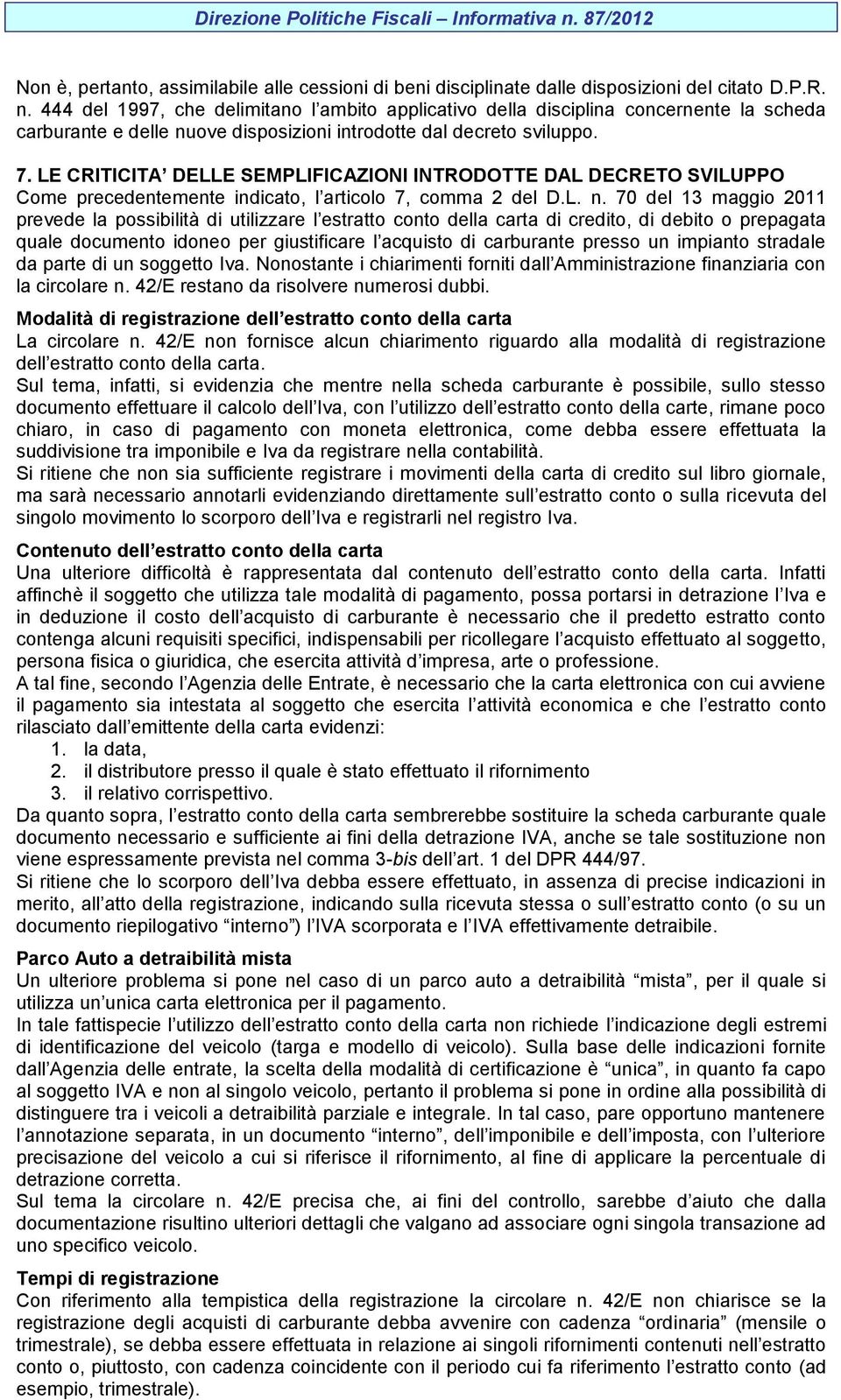 LE CRITICITA DELLE SEMPLIFICAZIONI INTRODOTTE DAL DECRETO SVILUPPO Come precedentemente indicato, l articolo 7, comma 2 del D.L. n.