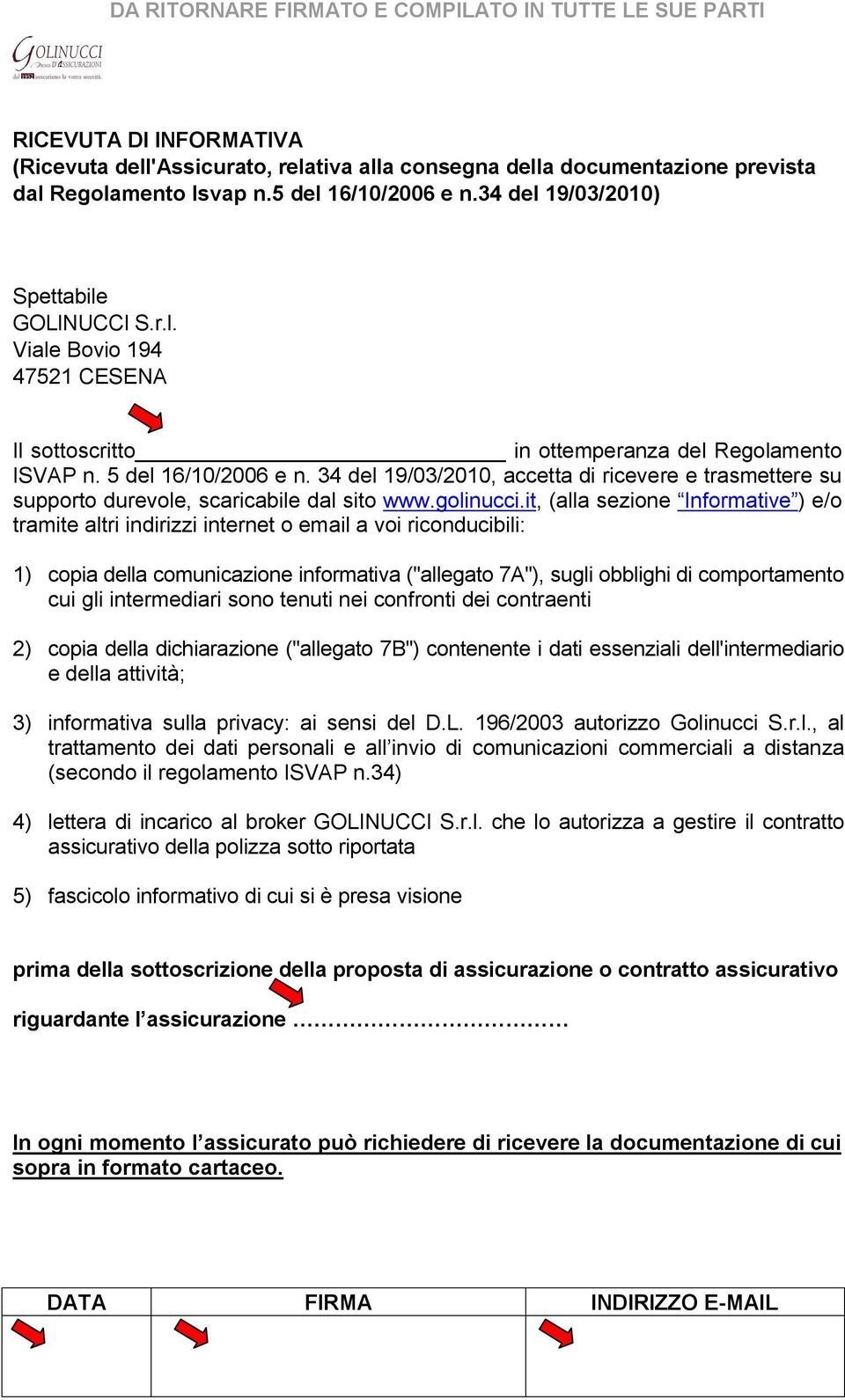 34 del 19/03/2010, accetta di ricevere e trasmettere su supporto durevole, scaricabile dal sito www.golinucci.