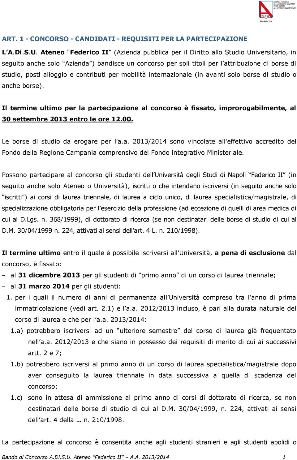 Ateneo Federico II (Azienda pubblica per il Diritto allo Studio Universitario, in seguito anche solo Azienda ) bandisce un concorso per soli titoli per l attribuzione di borse di studio, posti