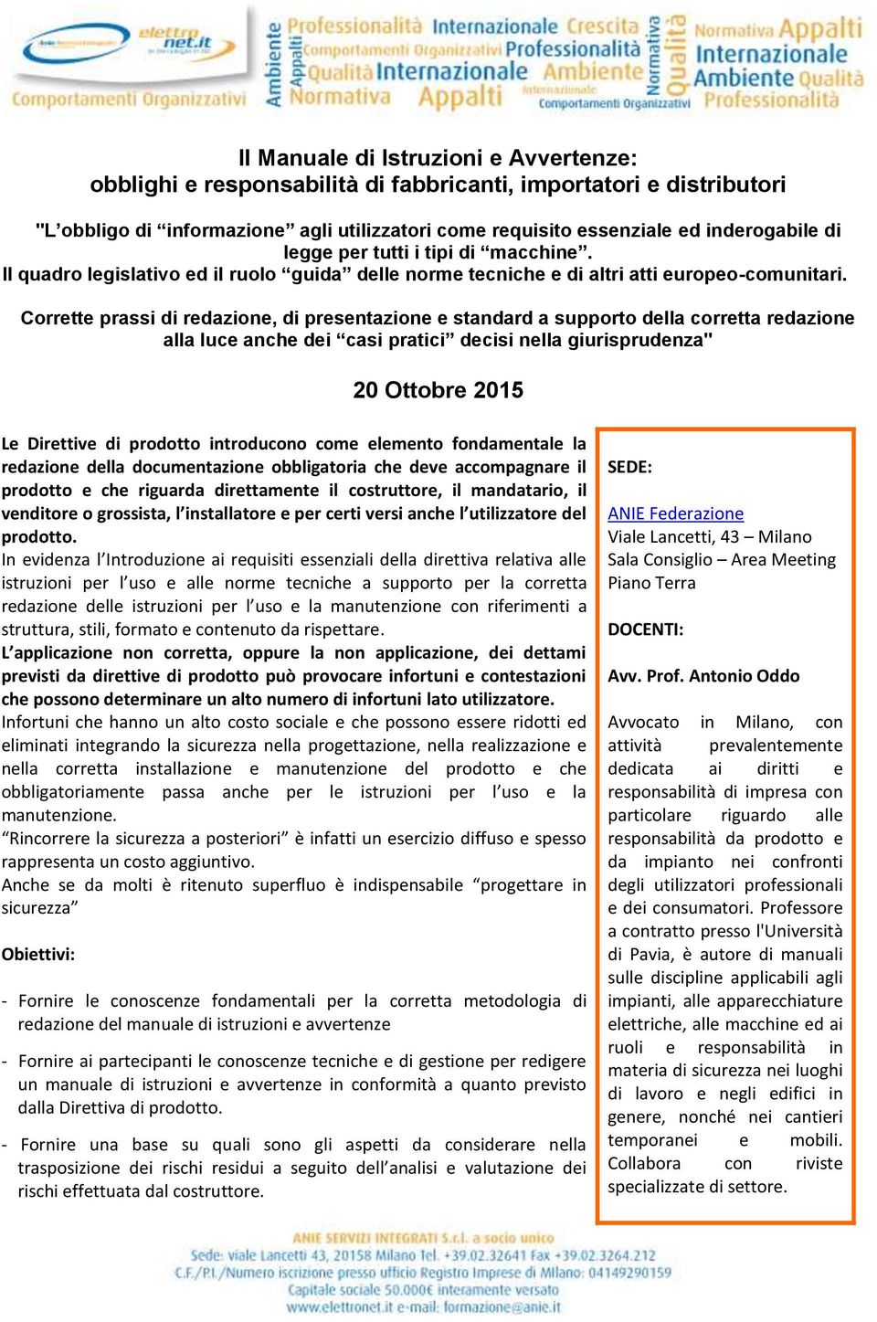 Corrette prassi di redazione, di presentazione e standard a supporto della corretta redazione alla luce anche dei casi pratici decisi nella giurisprudenza" 20 Ottobre 2015 Le Direttive di prodotto