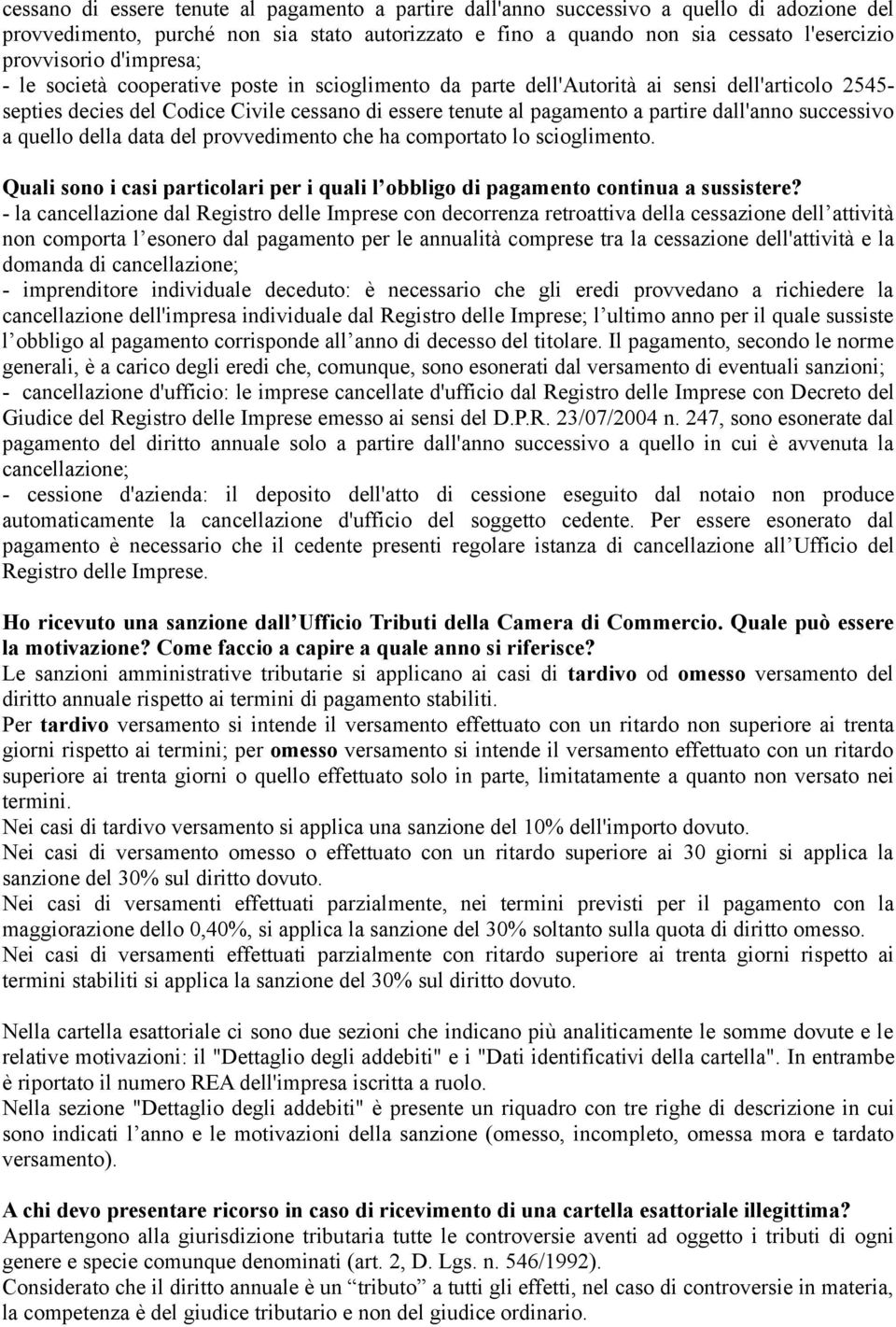 dall'anno successivo a quello della data del provvedimento che ha comportato lo scioglimento. Quali sono i casi particolari per i quali l obbligo di pagamento continua a sussistere?