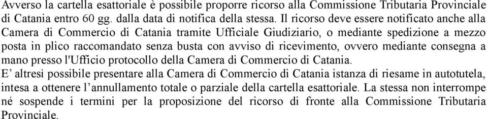 ricevimento, ovvero mediante consegna a mano presso l'ufficio protocollo della Camera di Commercio di Catania.