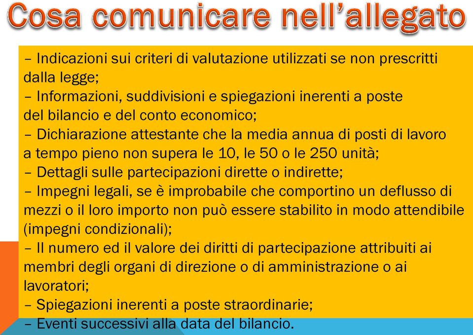 legali, se è improbabile che comportino un deflusso di mezzi o il loro importo non può essere stabilito in modo attendibile (impegni condizionali); Il numero ed il valore dei