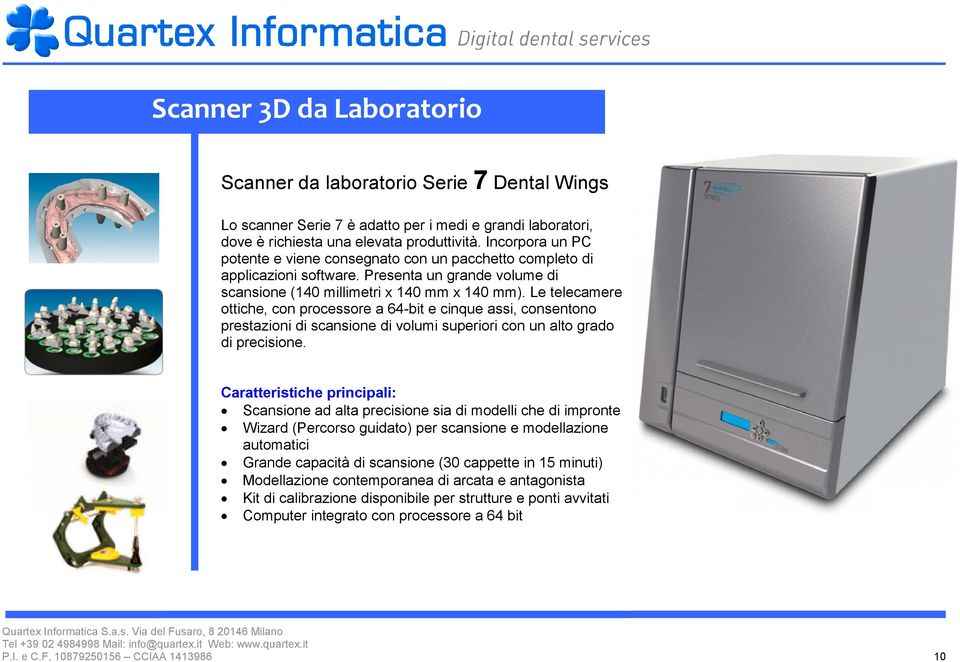 Le telecamere ottiche, con processore a 64-bit e cinque assi, consentono prestazioni di scansione di volumi superiori con un alto grado di precisione.