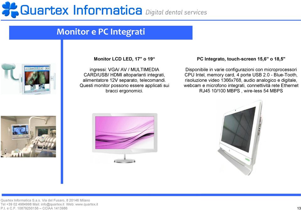 PC Integrato, touch-screen 15,6 o 18,5" Disponibile in varie configurazioni con microprocessori CPU Intel, memory card, 4 porte USB 2.