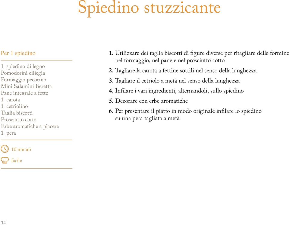 Utilizzare dei taglia biscotti di fgure diverse per ritagliare delle formine nel formaggio, nel pane e nel prosciutto cotto 2.