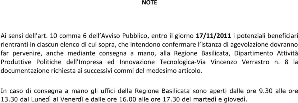 istanza di agevolazione dovranno far pervenire, anche mediante consegna a mano, alla Regione Basilicata, Dipartimento Attività Produttive Politiche dell Impresa