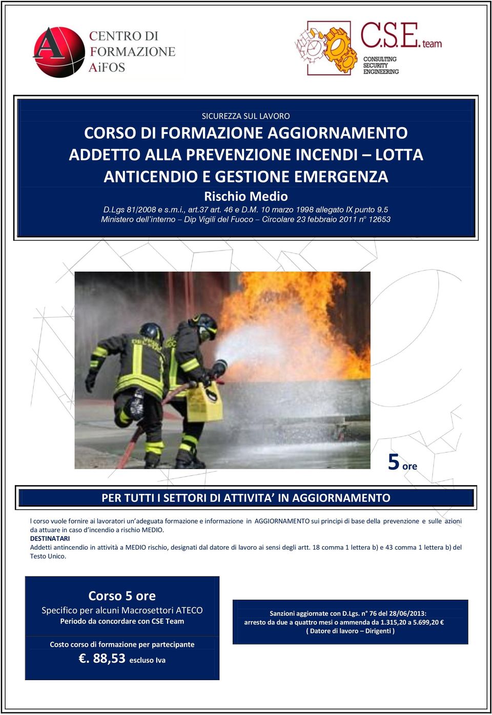 informazione in AGGIORNAMENTO sui principi di base della prevenzione e sulle azioni da attuare in caso d incendio a rischio MEDIO.