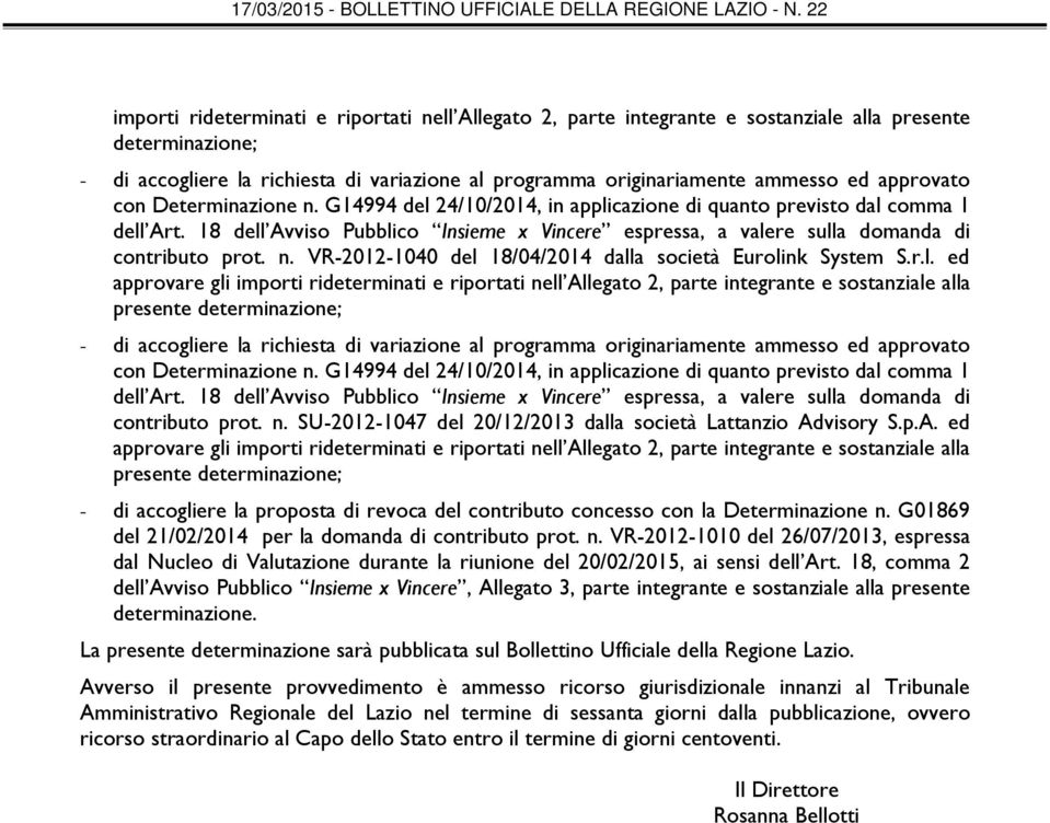 G14994 del 24/10/2014, in applicazione di quanto previsto dal comma 1 contributo prot. n. SU-2012-1047 del 20/12/2013 dalla società Lattanzio Ad