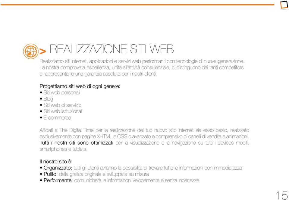 Progettiamo siti web di ogni genere: Siti web personali Blog Siti web di servizio Siti web istituzionali E-commerce Affidati a The Digital Time per la realizzazione del tuo nuovo sito internet sia