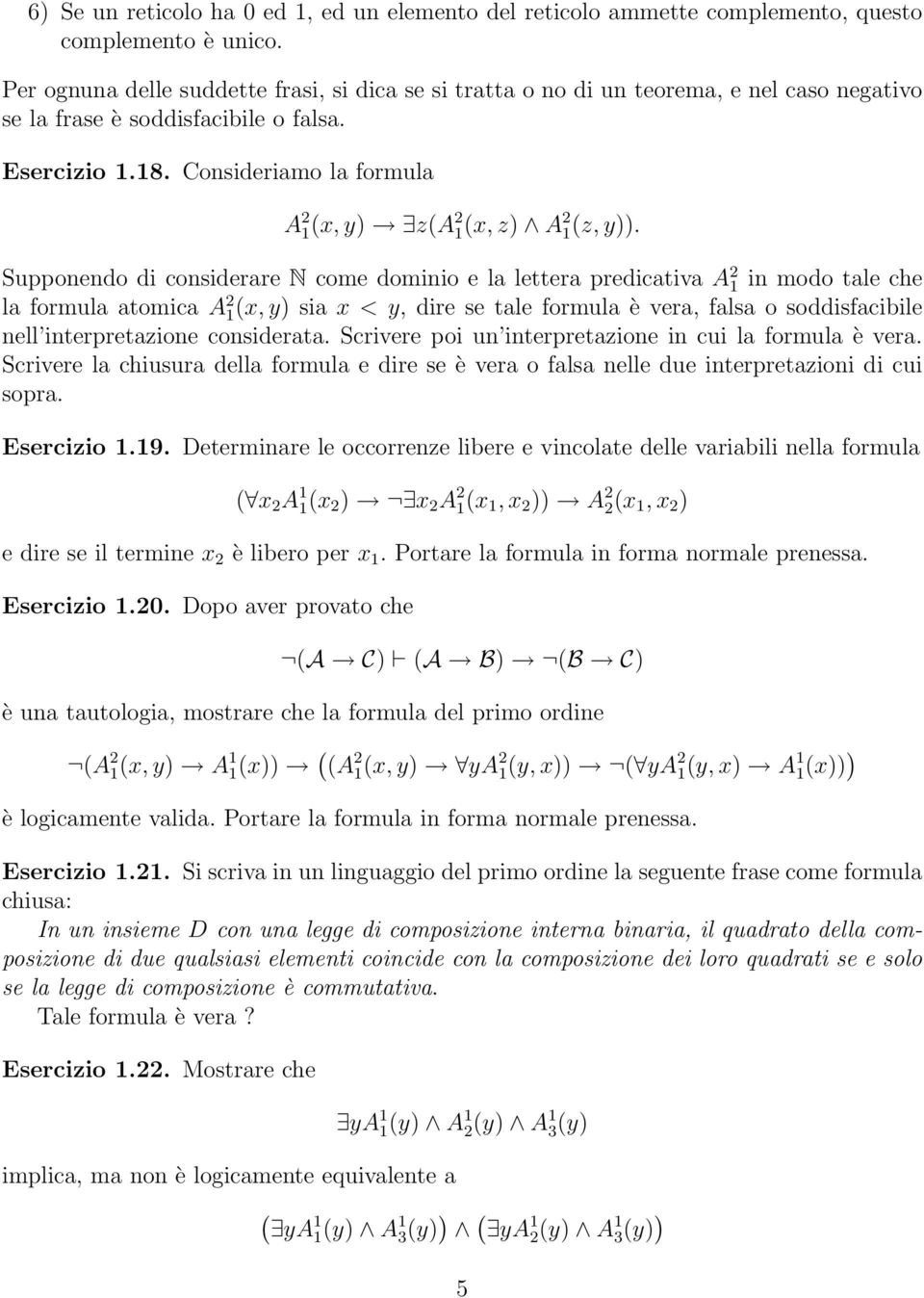 Consideriamo la formula A 2 (x, y) z(a 2 (x, z) A 2 (z, y)).