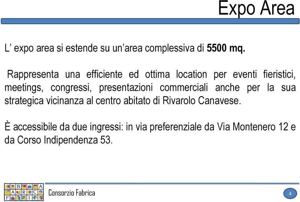 presentazioni commerciali anche per la sua strategica vicinanza al centro abitato di Rivarolo