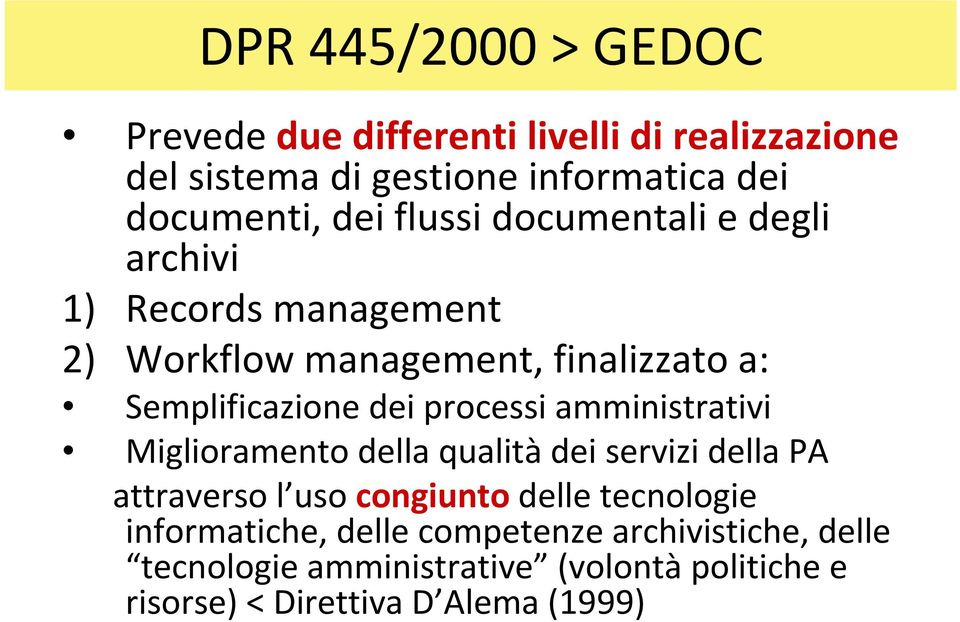 processi amministrativi Miglioramento della qualità dei servizi della PA attraverso l uso congiunto delle tecnologie