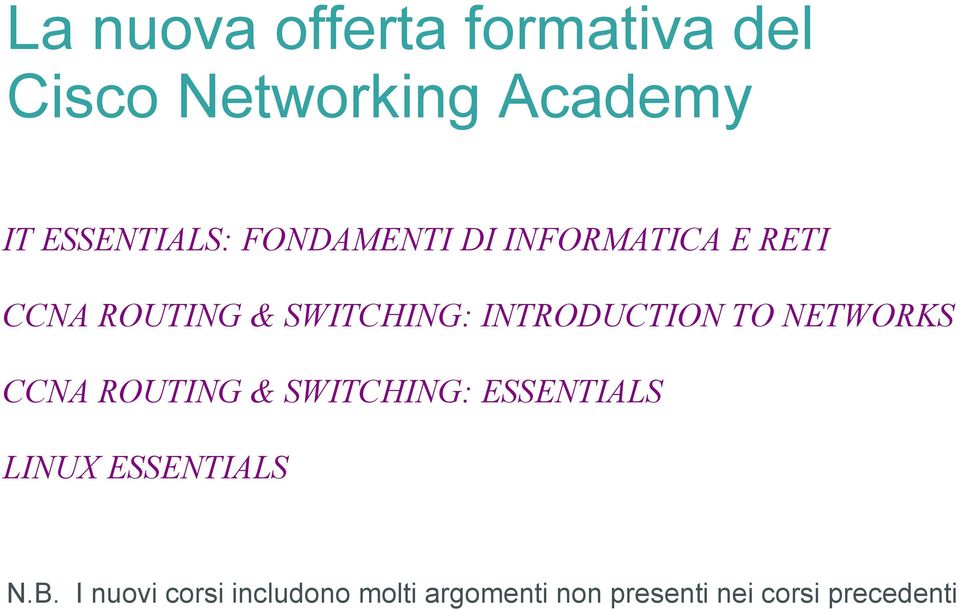 TO NETWORKS CCNA ROUTING & SWITCHING: ESSENTIALS LINUX ESSENTIALS N.B.