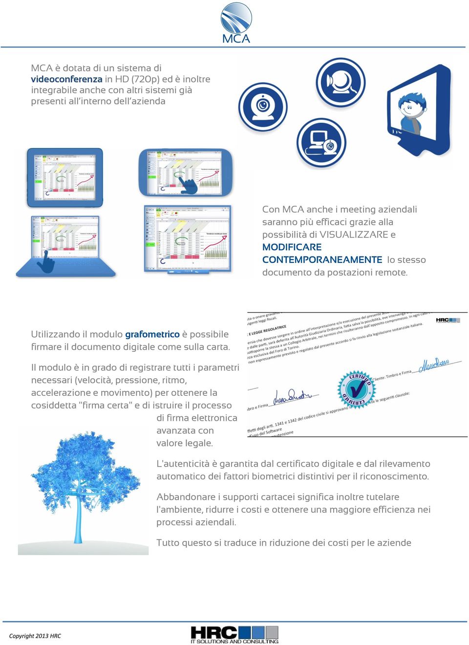 Utilizzando il modulo grafometrico è possibile firmare il documento digitale come sulla carta.