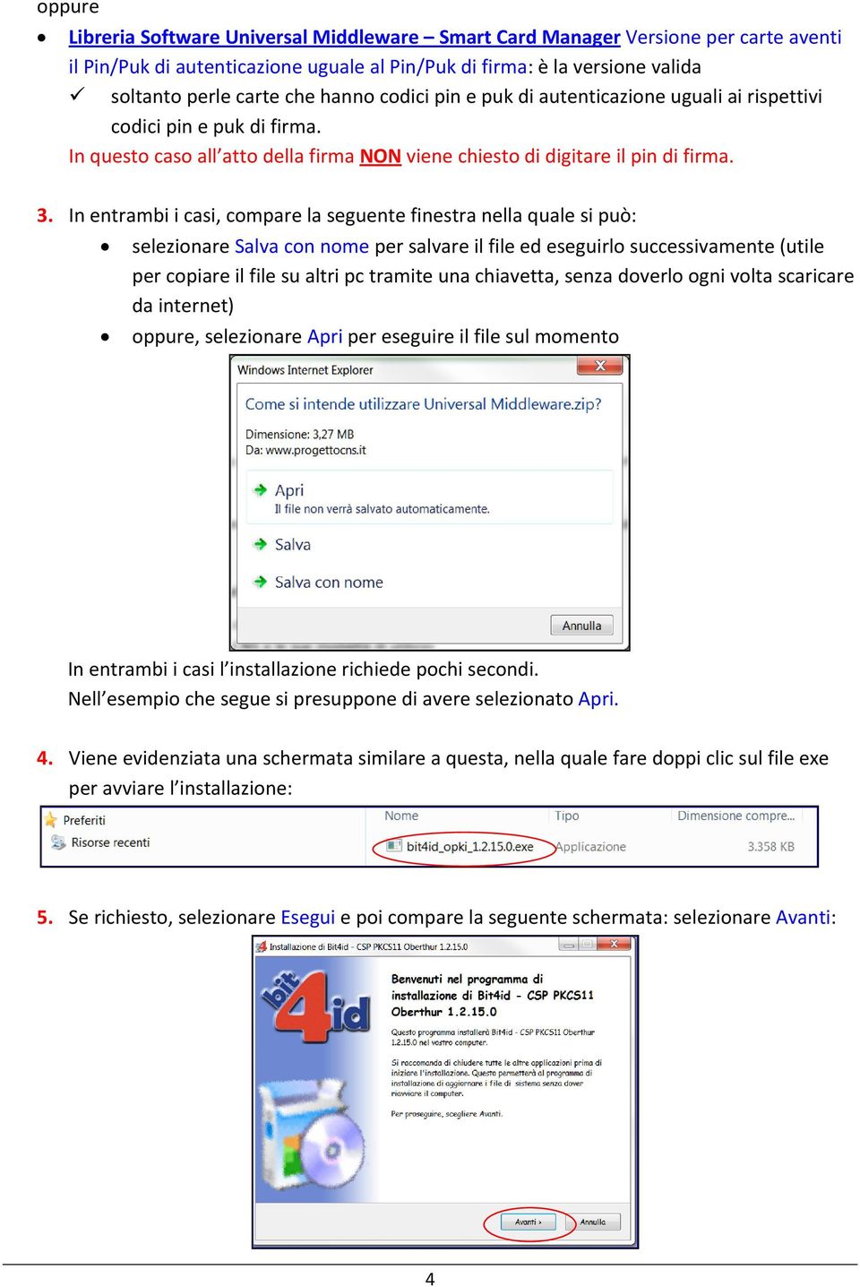 In entrambi i casi, compare la seguente finestra nella quale si può: selezionare Salva con nome per salvare il file ed eseguirlo successivamente (utile per copiare il file su altri pc tramite una