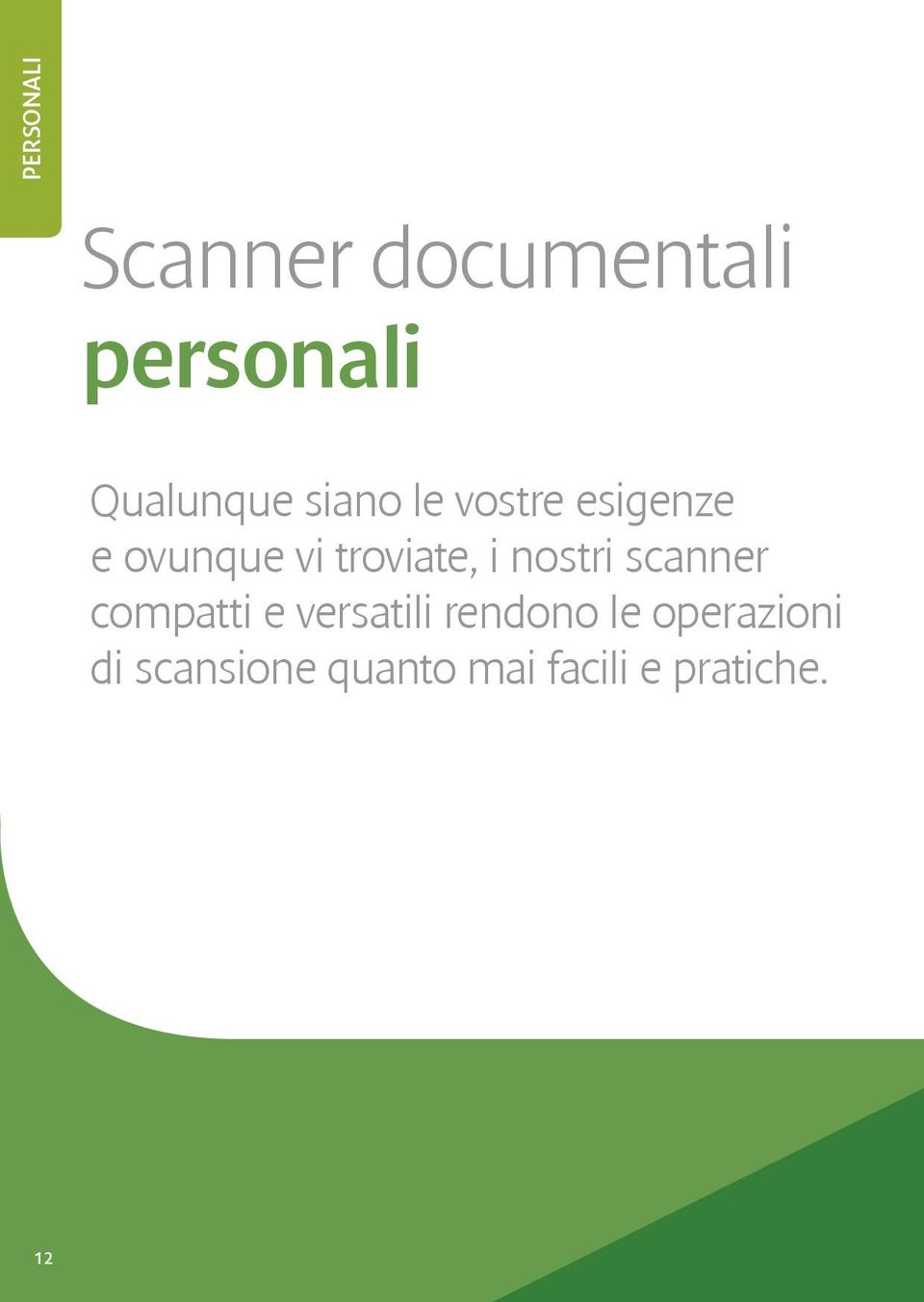 nostri scanner compatti e versatili rendono le