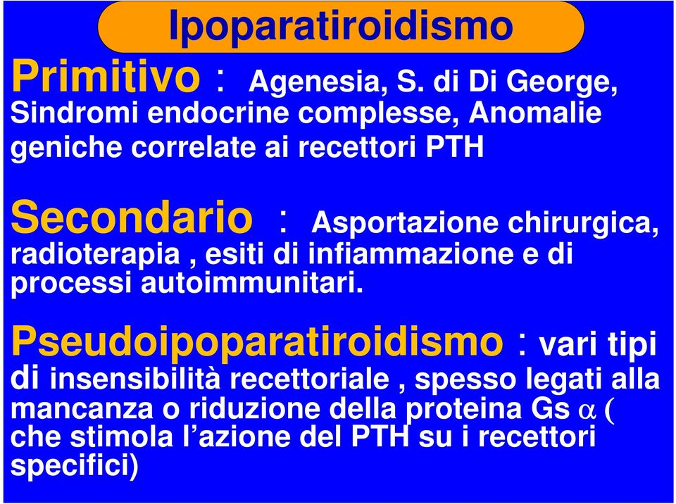 Asportazione chirurgica, radioterapia, esiti di infiammazione e di processi autoimmunitari.