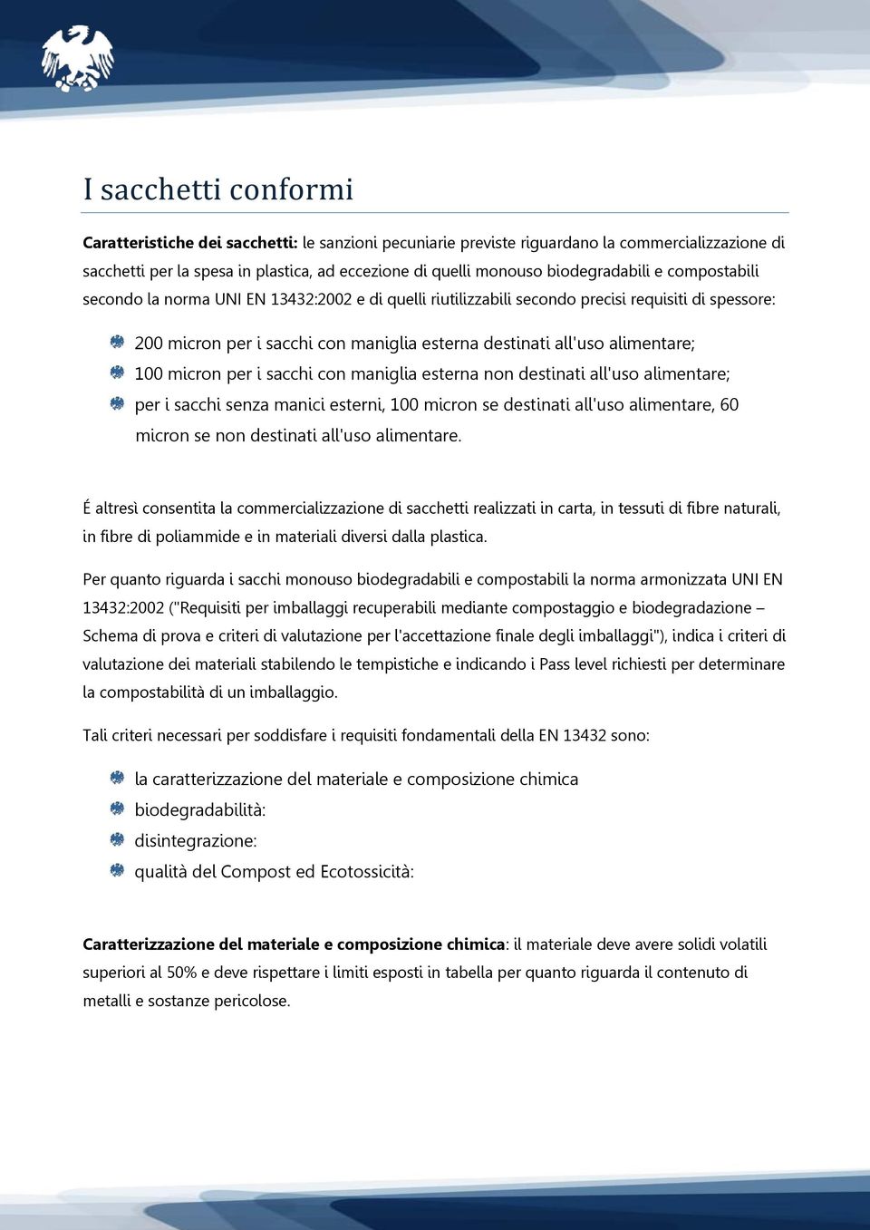 alimentare; 100 micron per i sacchi con maniglia esterna non destinati all'uso alimentare; per i sacchi senza manici esterni, 100 micron se destinati all'uso alimentare, 60 micron se non destinati