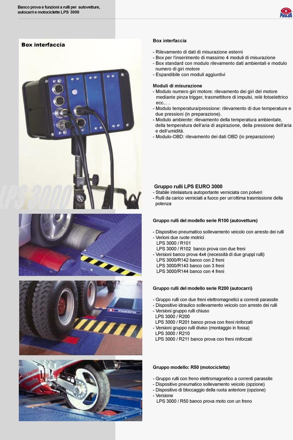 trigger, trasmettitore di impulsi, relè fotoelettrico ecc.... Modulo temperatura/pressione: rilevamento di due temperature e due pressioni (in preparazione).