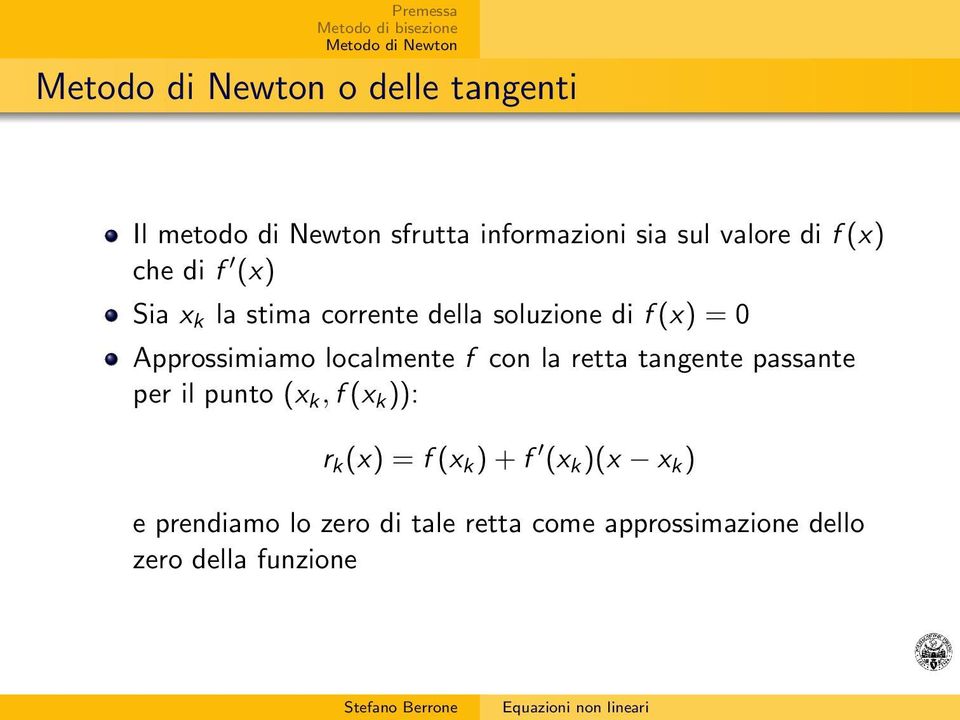 con la retta tangente passante per il punto (x k, f (x k )): r k (x) = f (x k ) + f (x k