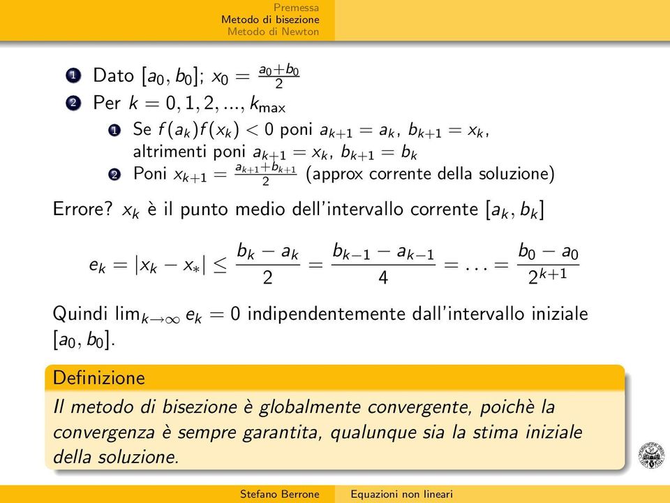 corrente della soluzione) Errore? x k è il punto medio dell intervallo corrente [a k, b k ] e k = x k x b k a k 2 = b k 1 a k 1 4 =.