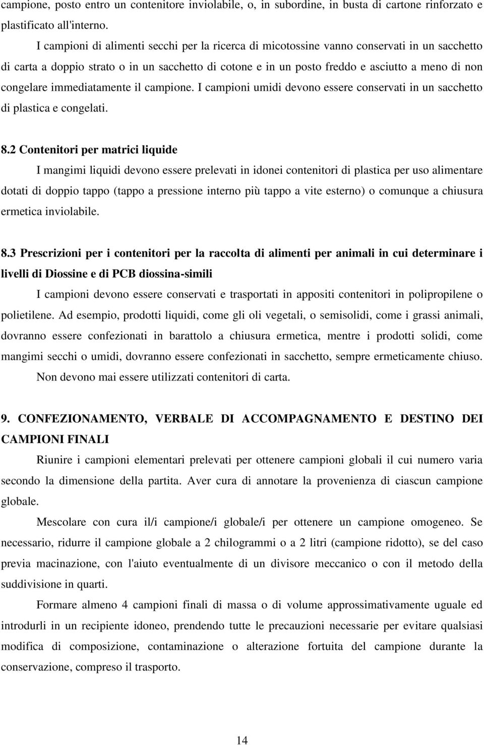 congelare immediatamente il campione. I campioni umidi devono essere conservati in un sacchetto di plastica e congelati. 8.