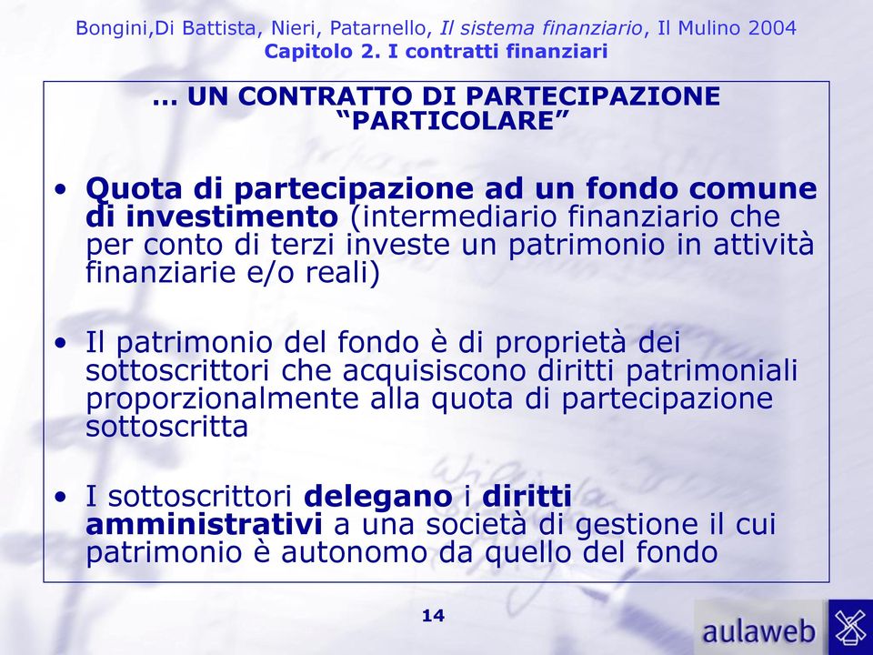 proprietà dei sottoscrittori che acquisiscono diritti patrimoniali proporzionalmente alla quota di partecipazione