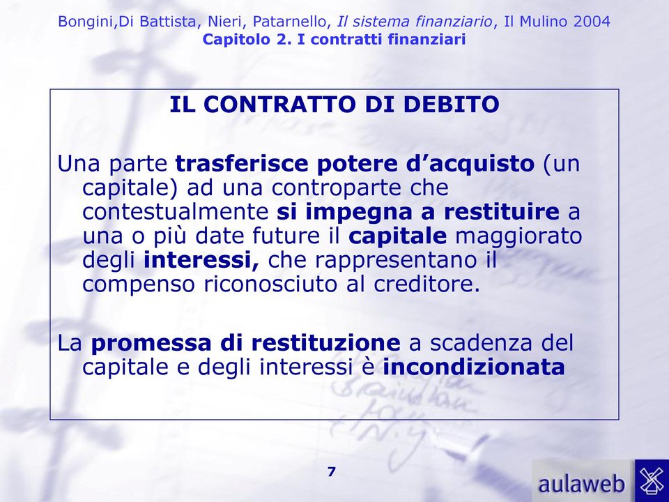 capitale maggiorato degli interessi, che rappresentano il compenso riconosciuto al