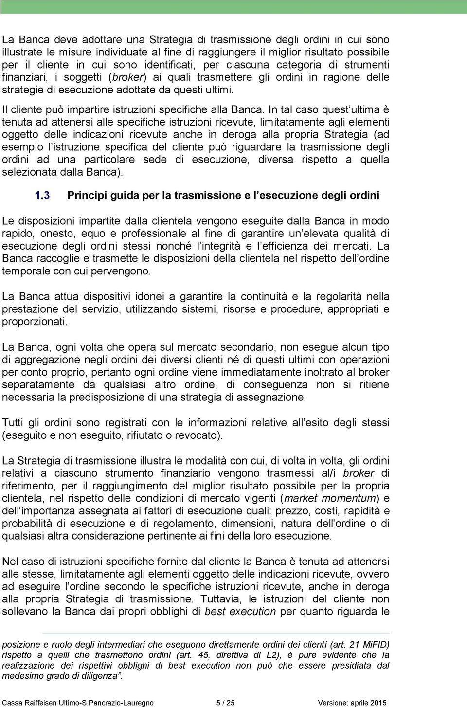 Il cliente può impartire istruzioni specifiche alla Banca.