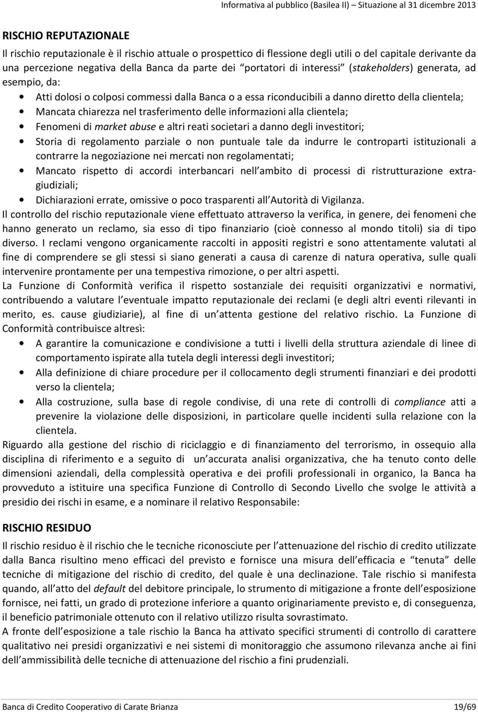 informazioni alla clientela; Fenomeni di market abuse e altri reati societari a danno degli investitori; Storia di regolamento parziale o non puntuale tale da indurre le controparti istituzionali a