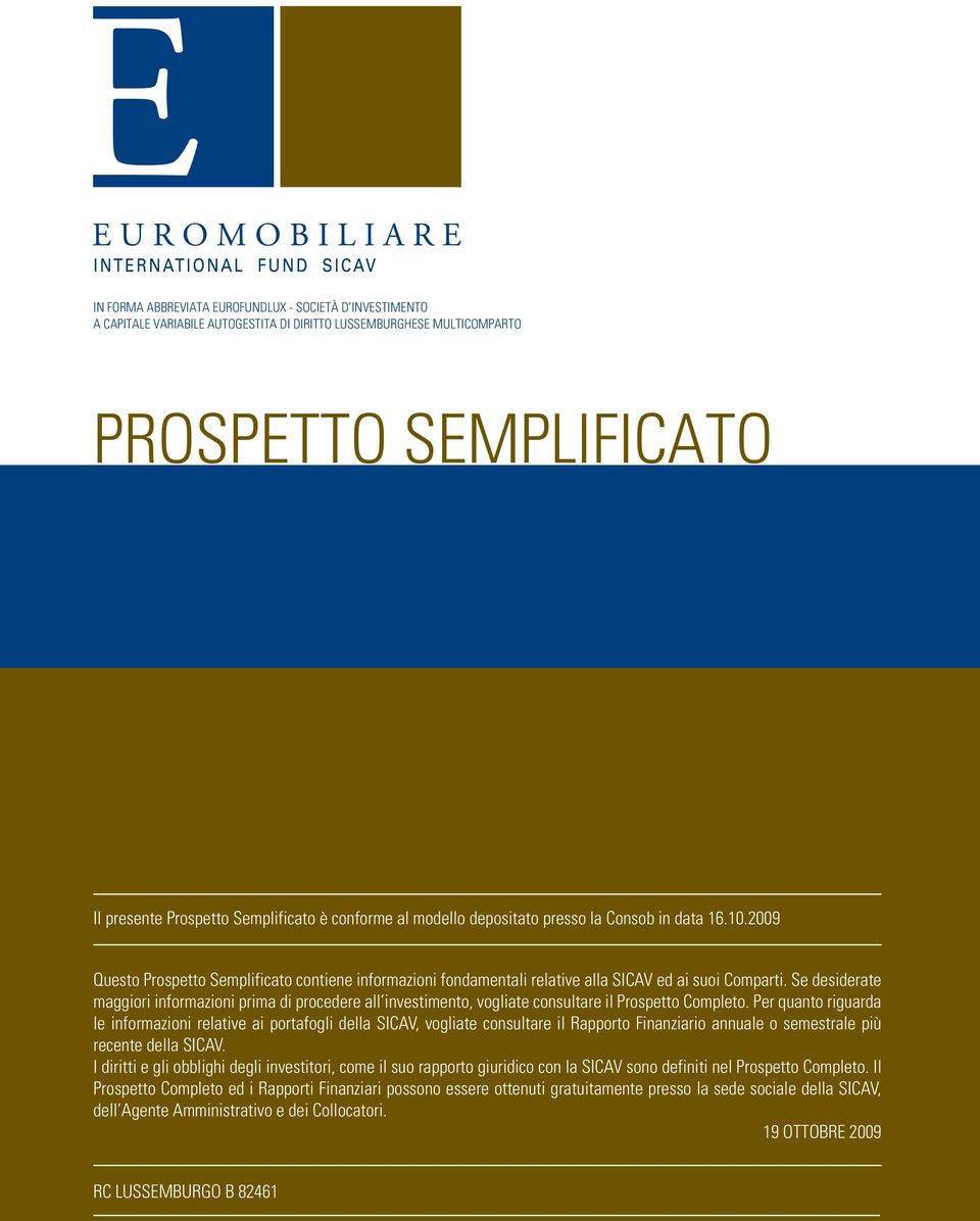 Se desiderate maggiori informazioni prima di procedere all investimento, vogliate consultare il Prospetto Completo.