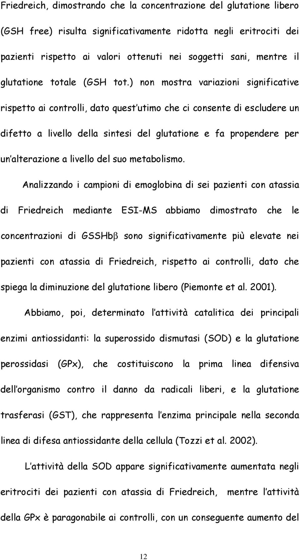 ) non mostra variazioni significative rispetto ai controlli, dato quest utimo che ci consente di escludere un difetto a livello della sintesi del glutatione e fa propendere per un alterazione a