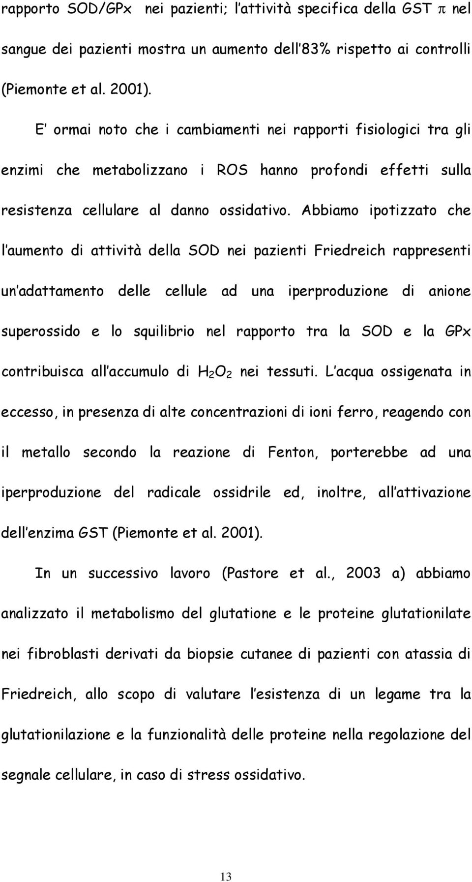 Abbiamo ipotizzato che l aumento di attività della SOD nei pazienti Friedreich rappresenti un adattamento delle cellule ad una iperproduzione di anione superossido e lo squilibrio nel rapporto tra la