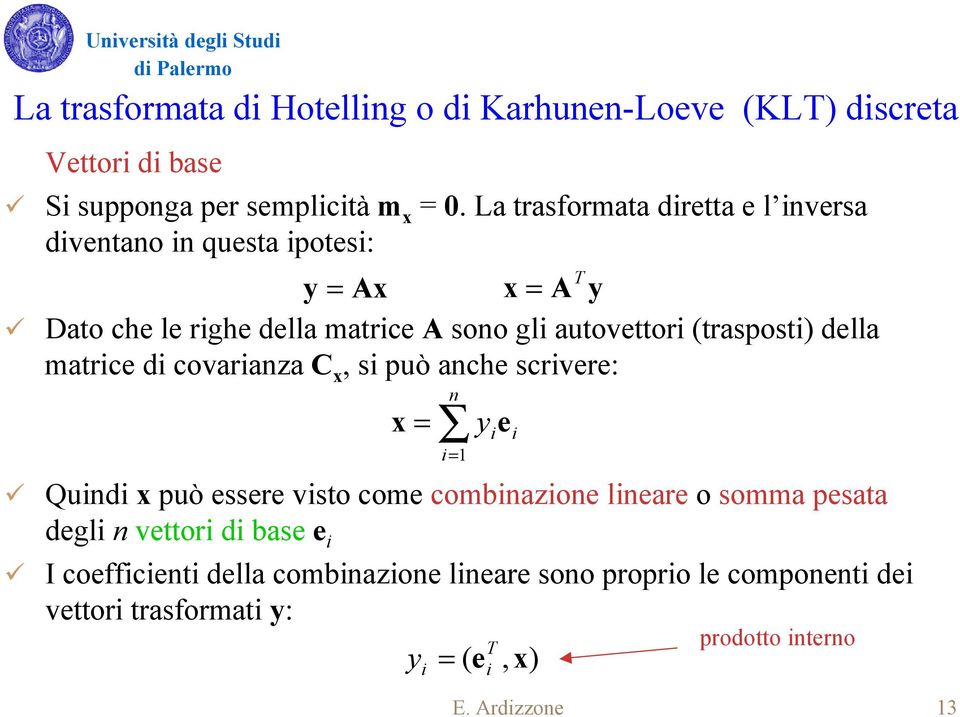 trasposti della matrice di covarianza C si può anche scrivere: n y e i Quindi può essere visto come combinazione lineare o somma pesata