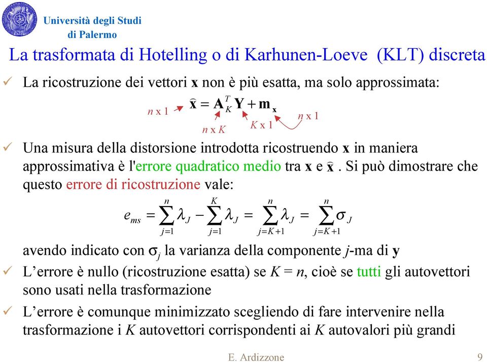 Si può dimostrare che questo errore di ricostruzione vale: e ms n n j λ J n K K j λ J avendo indicato con σ j la varianza della componente j-ma di y L errore è nullo