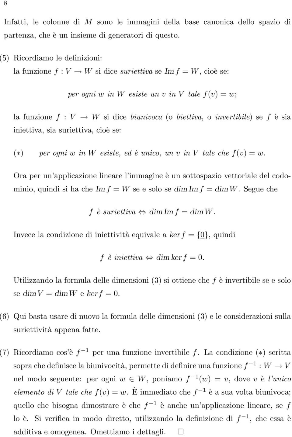 invertibile) se f è sia iniettiva, sia suriettiva, cioè se: ( ) per ogni w in W esiste, ed è unico, un v in V tale che f(v) = w.