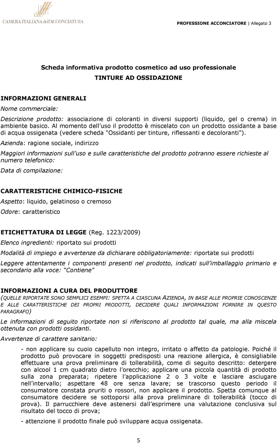 Azienda: ragione sociale, indirizzo Maggiori informazioni sull uso e sulle caratteristiche del prodotto potranno essere richieste al numero telefonico: Data di compilazione: CARATTERISTICHE