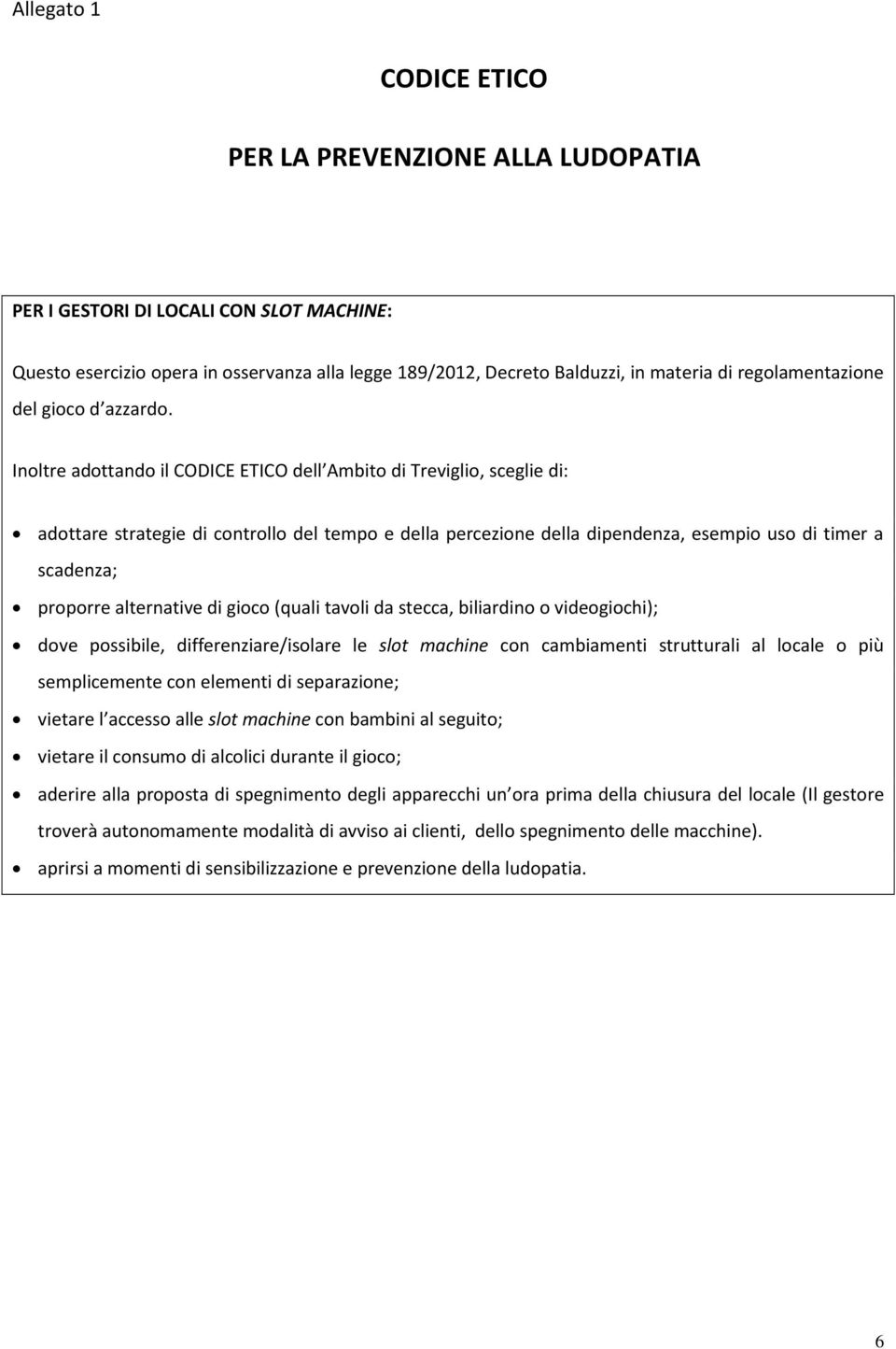 Inoltre adottando il CODICE ETICO dell Ambito di Treviglio, sceglie di: adottare strategie di controllo del tempo e della percezione della dipendenza, esempio uso di timer a scadenza; proporre