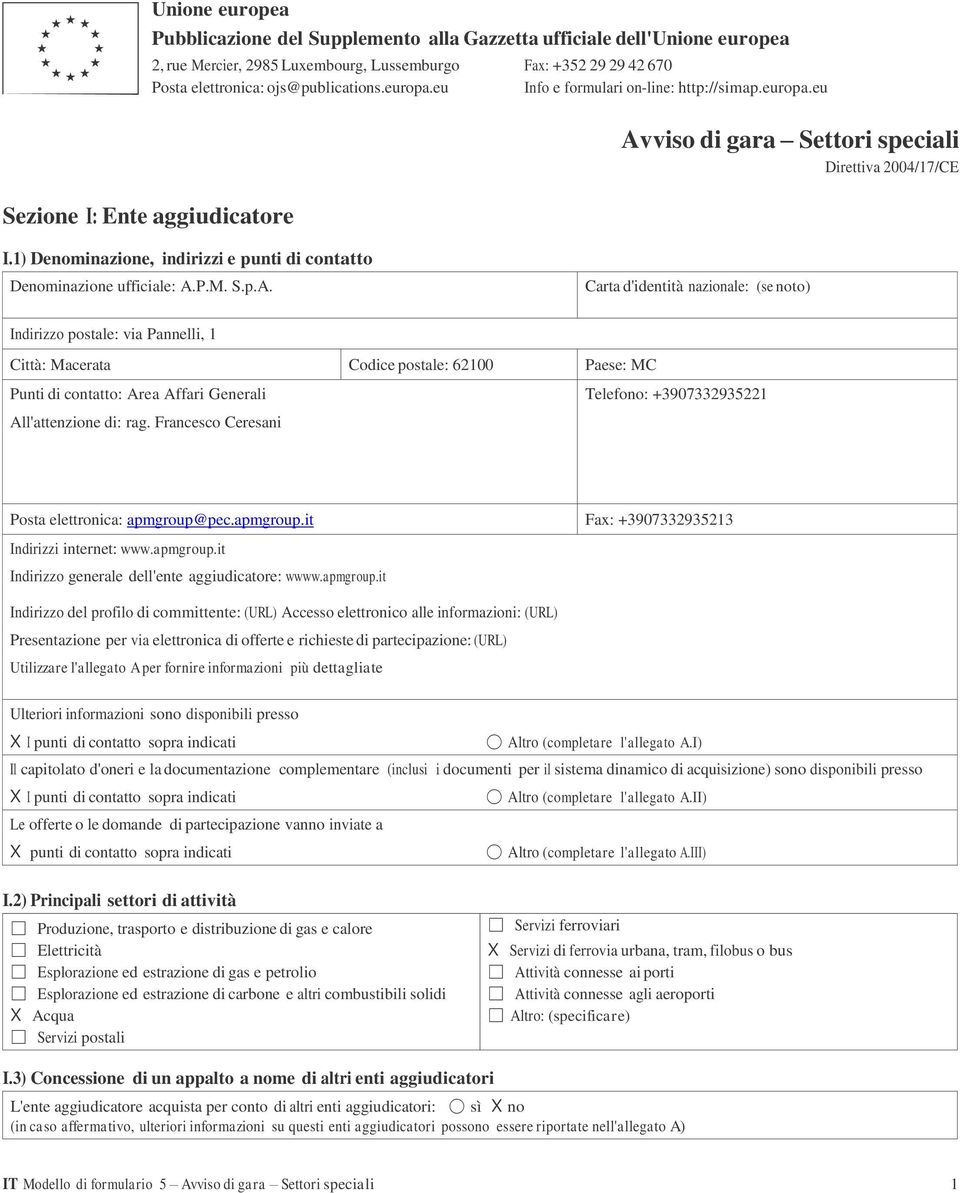 viso di gara Settori speciali Direttiva 2004/17/CE I.1) Denominazione, indirizzi e punti di contatto A.