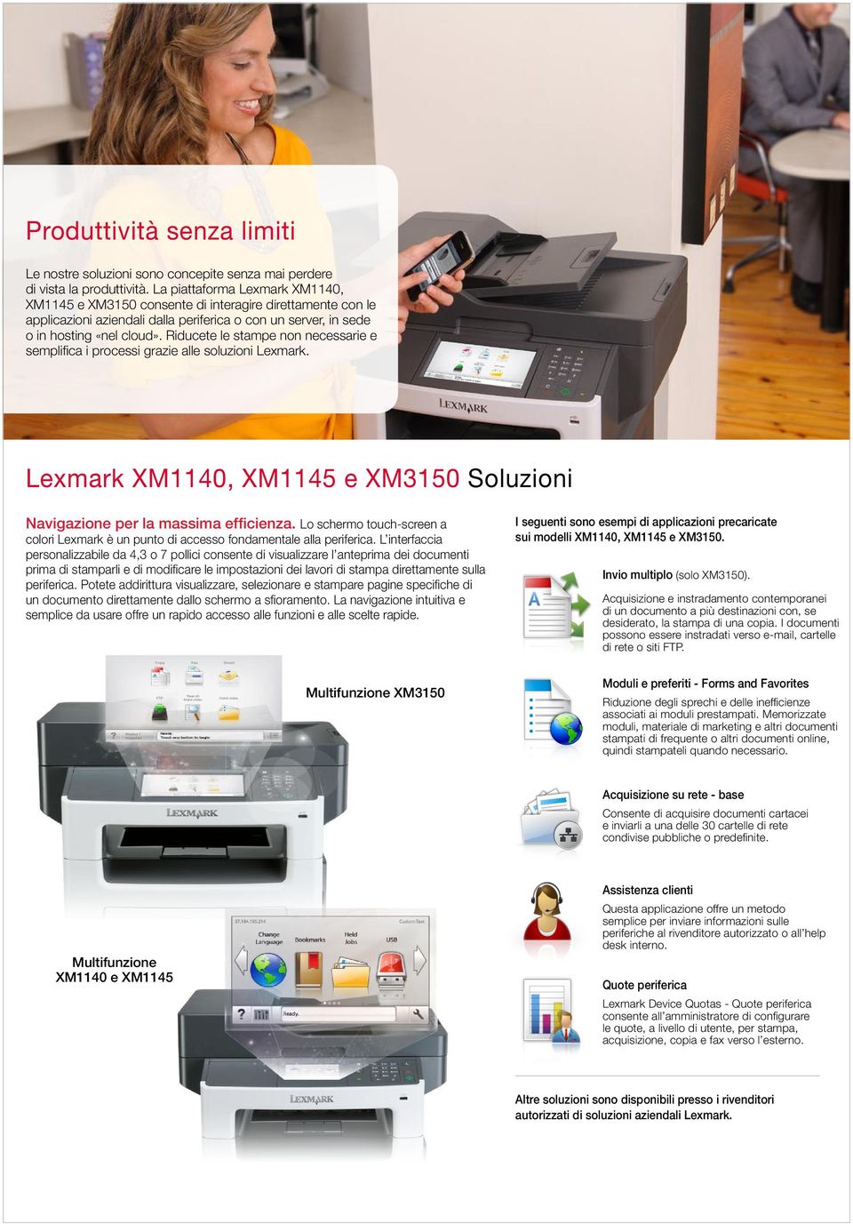 Riducete le stampe non necessarie e semplifica i processi grazie alle soluzioni Lexmark. Lexmark XM1140, XM1145 e XM3150 Soluzioni Navigazione per la massima efficienza.