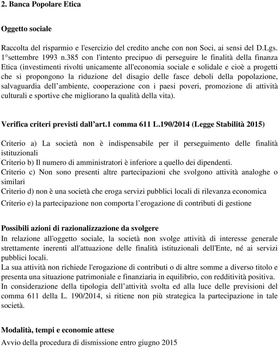 delle fasce deboli della popolazione, salvaguardia dell ambiente, cooperazione con i paesi poveri, promozione di attività culturali e sportive che migliorano la qualità della vita).