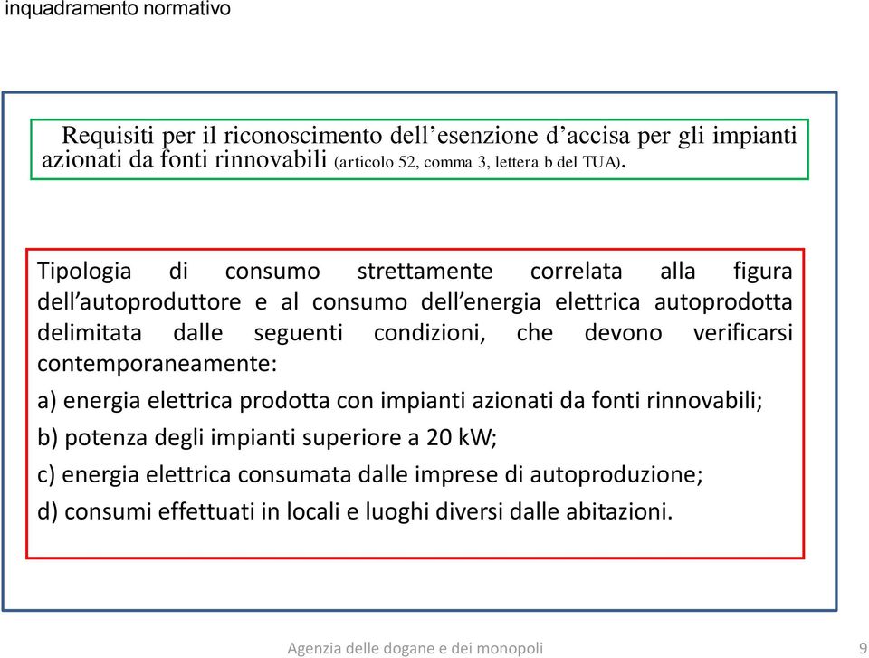 Tipologia di consumo strettamente correlata alla figura dell autoproduttore e al consumo dell energia elettrica autoprodotta delimitata dalle seguenti