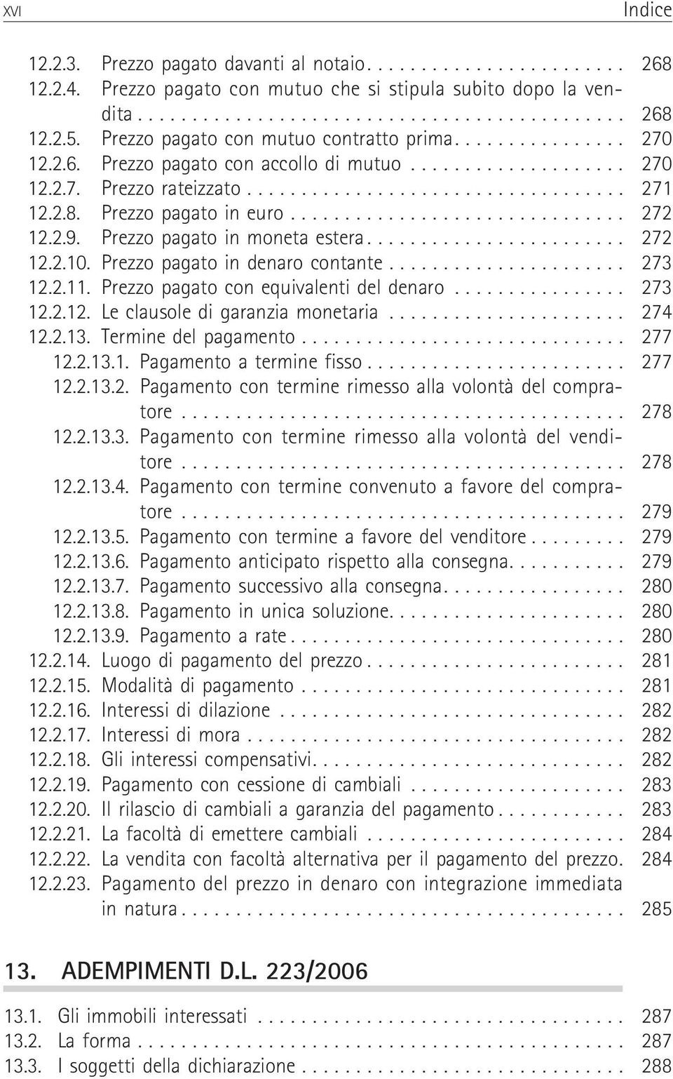 2.11. Prezzo pagato con equivalenti del denaro................ 273 12.2.12. Le clausole di garanzia monetaria...................... 274 12.2.13. Terminedelpagamento... 277 12.2.13.1. Pagamentoaterminefisso.