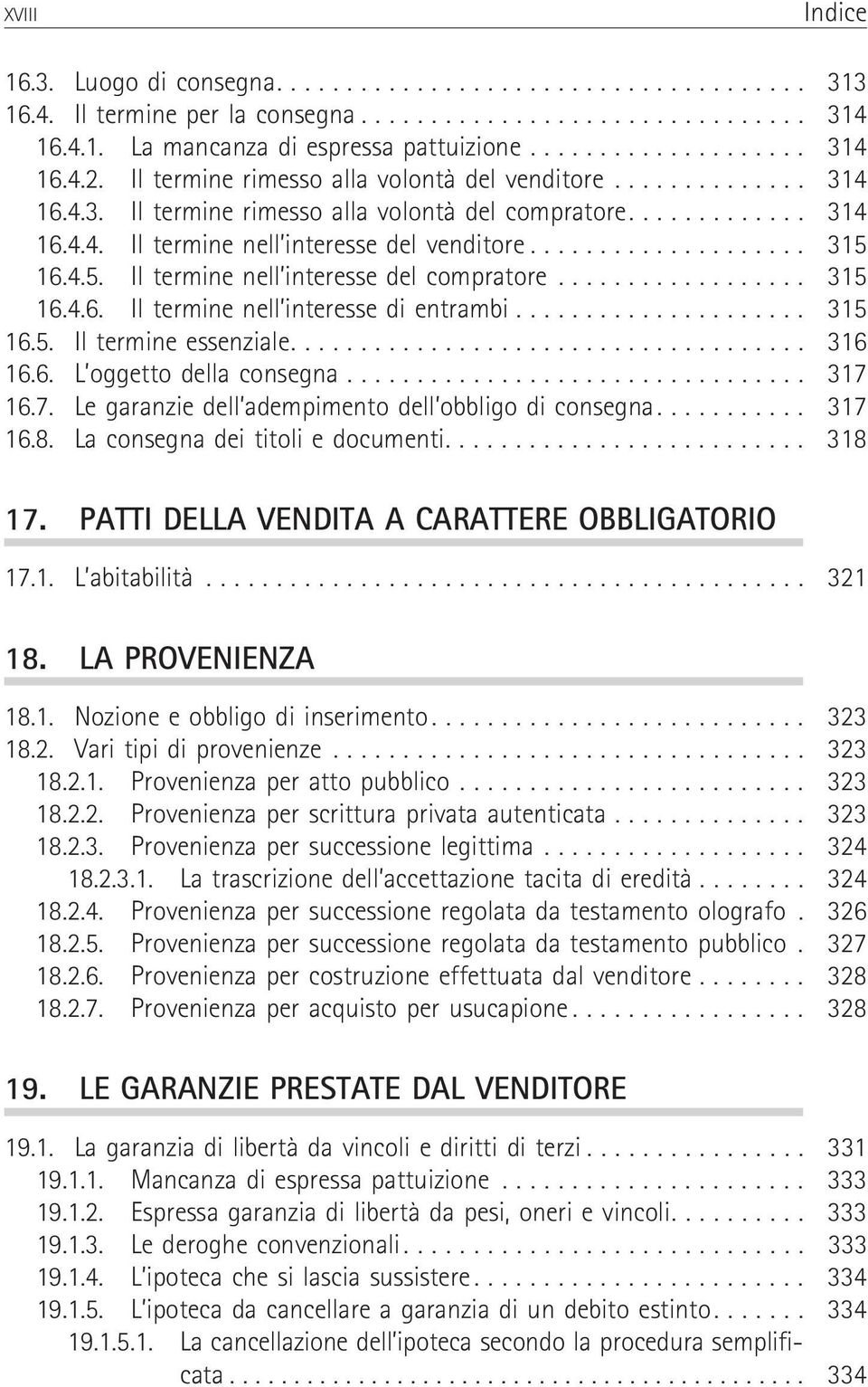 .................... 315 16.5. Iltermineessenziale... 316 16.6. L oggettodellaconsegna... 317 16.7. Le garanzie dell adempimento dell obbligo di consegna........... 317 16.8.